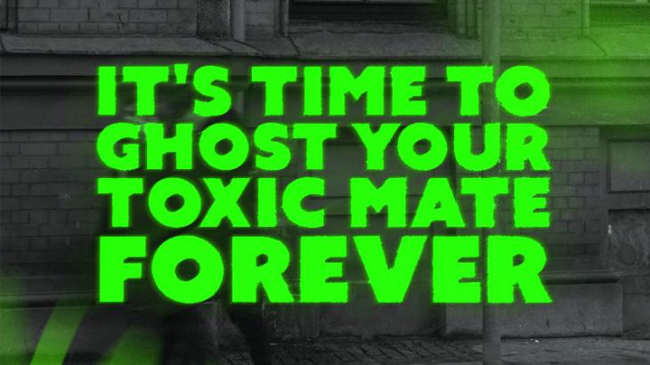 Image with neon green lettering saying 'It's time to ghost your toxic mate forever'.